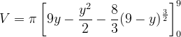 \dpi{120} V=\pi \left [ 9y-\frac{y^{2}}{2}-\frac{8}{3}(9-y)^{\frac{3}{2}} \right ]_{0}^{9}
